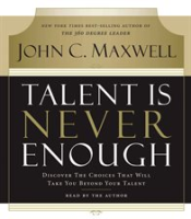 Talent Is Never Enough by Maxwell, John C